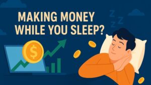 Earn Money While Sleeping: But How?